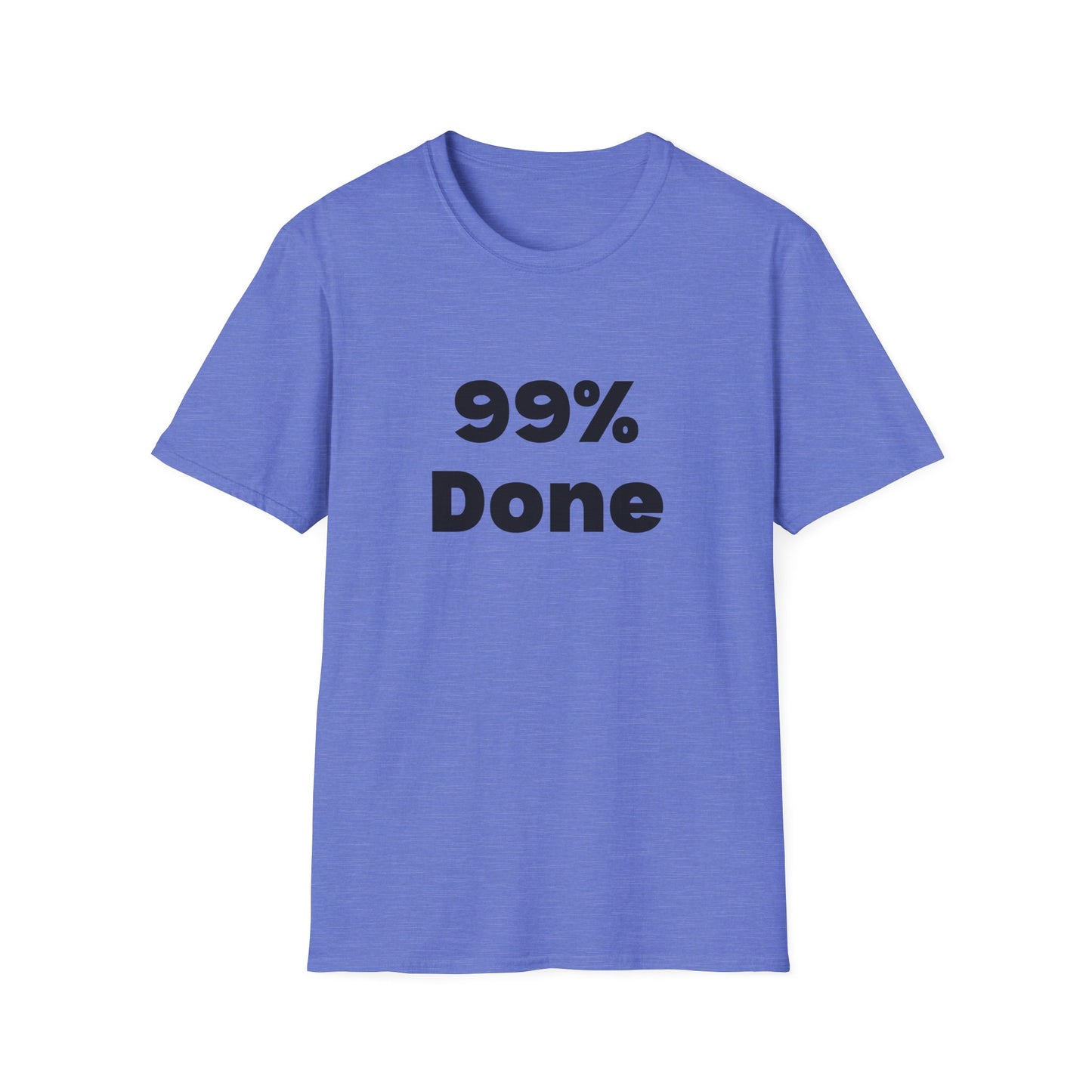 99% Done T-Shirt
