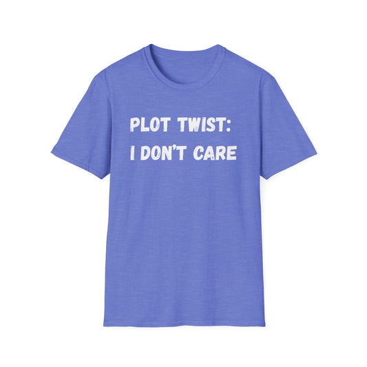 Plot Twist: I Don't Care T-Shirt
