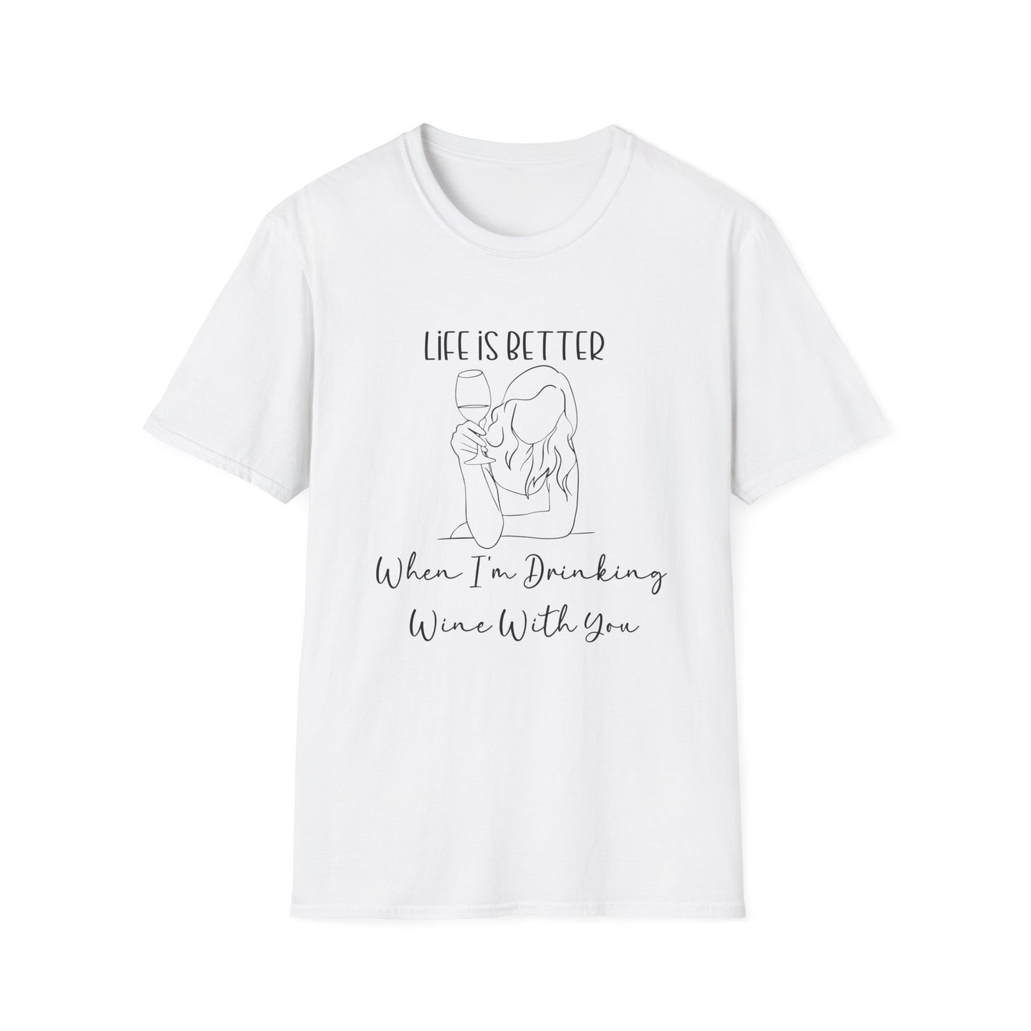 Life is Better When I'm Drinking Wine With You T-Shirt