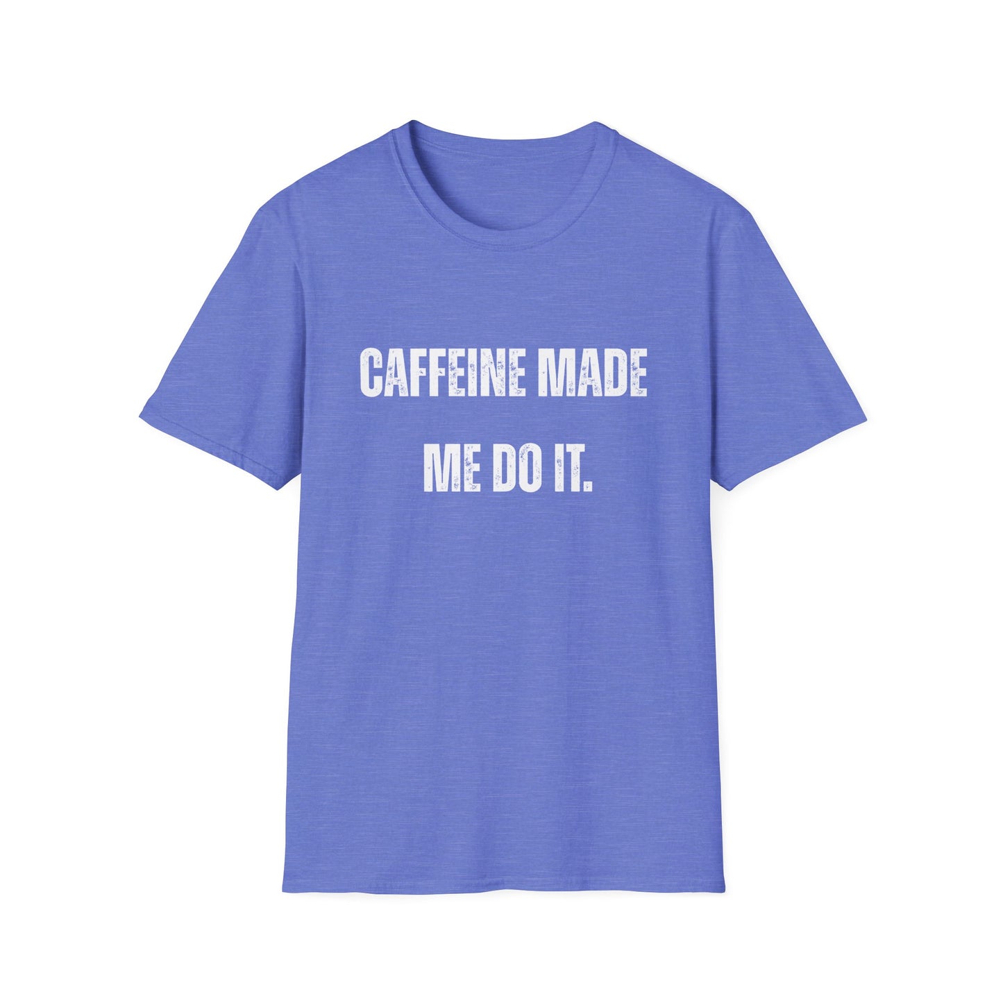 Caffeine Made me Do It T-Shirt