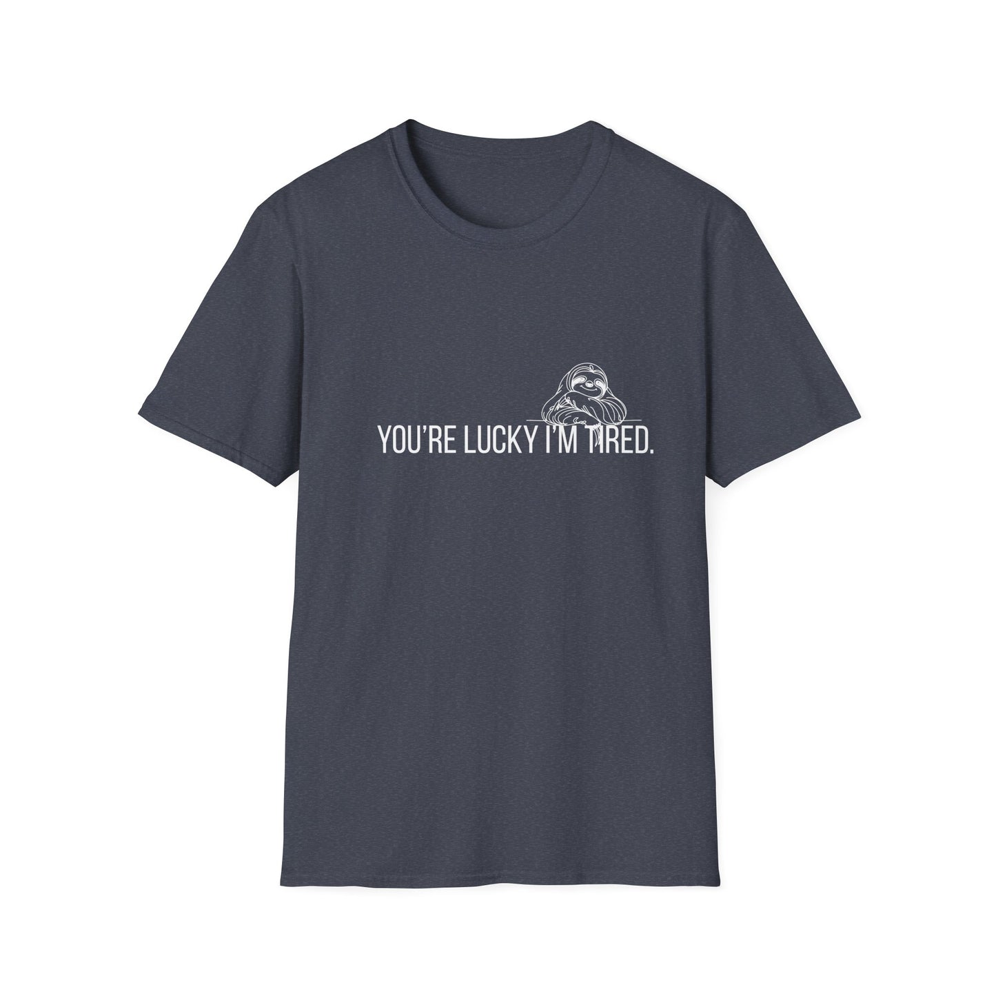 You're Lucky I'm Tired T-Shirt