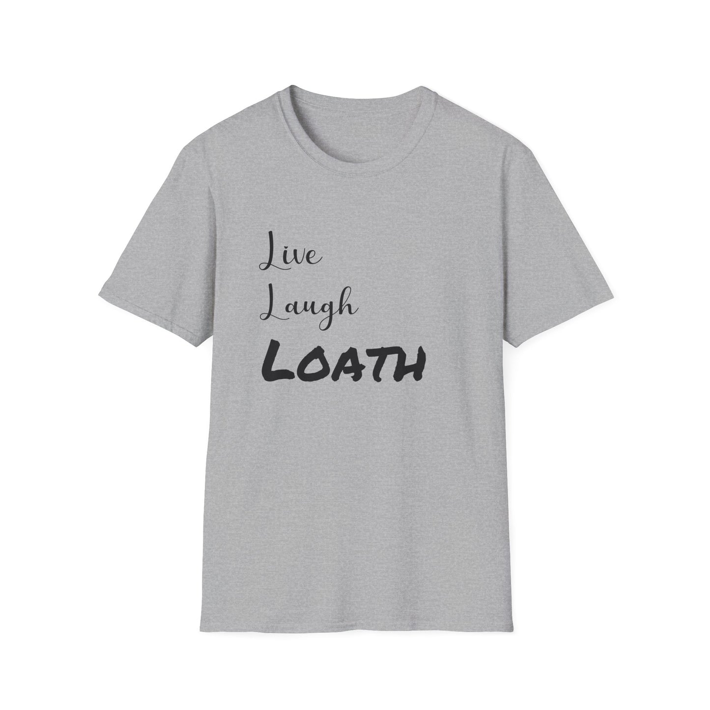 Live, Laugh Loath T-Shirt