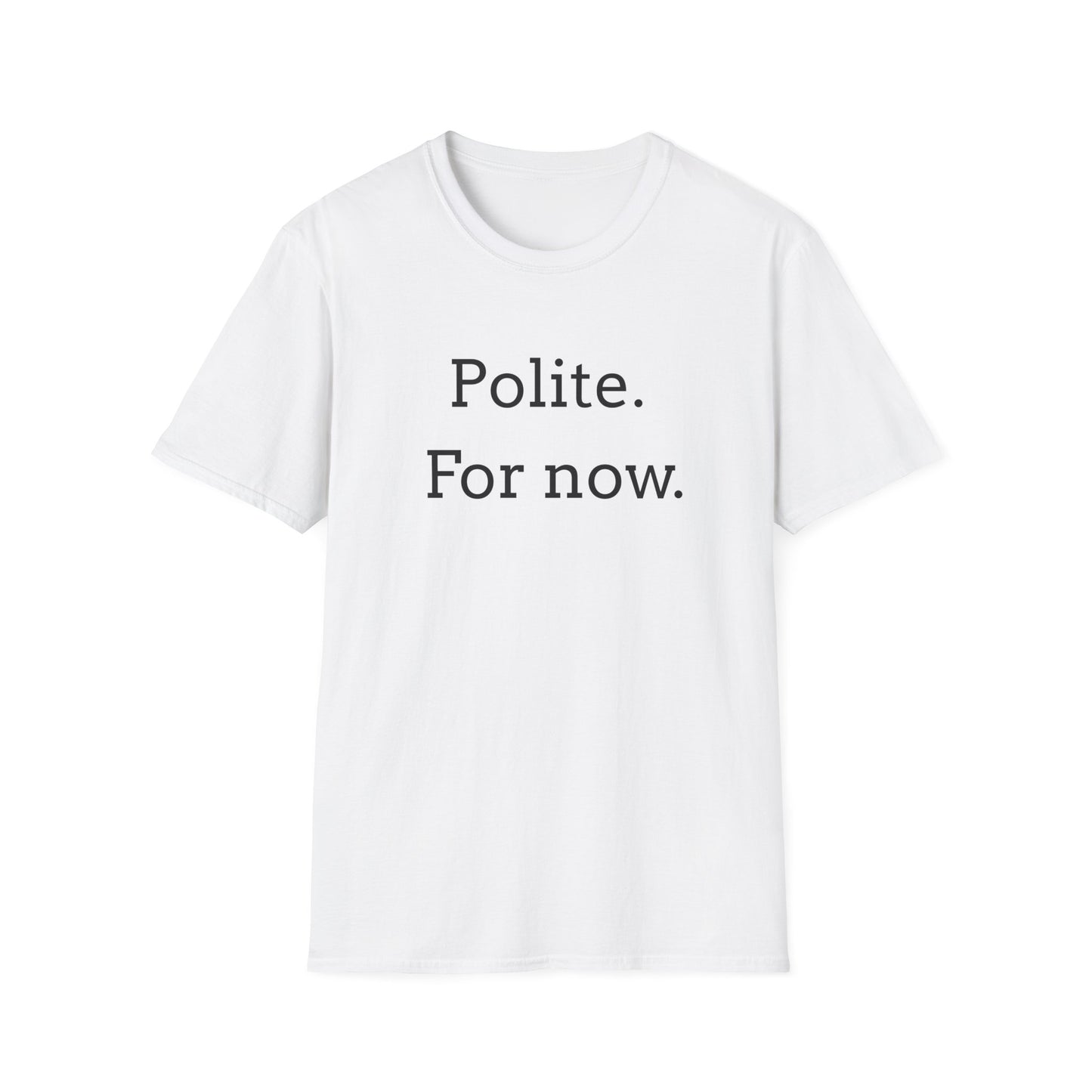 Polite. For Now. T-Shirt
