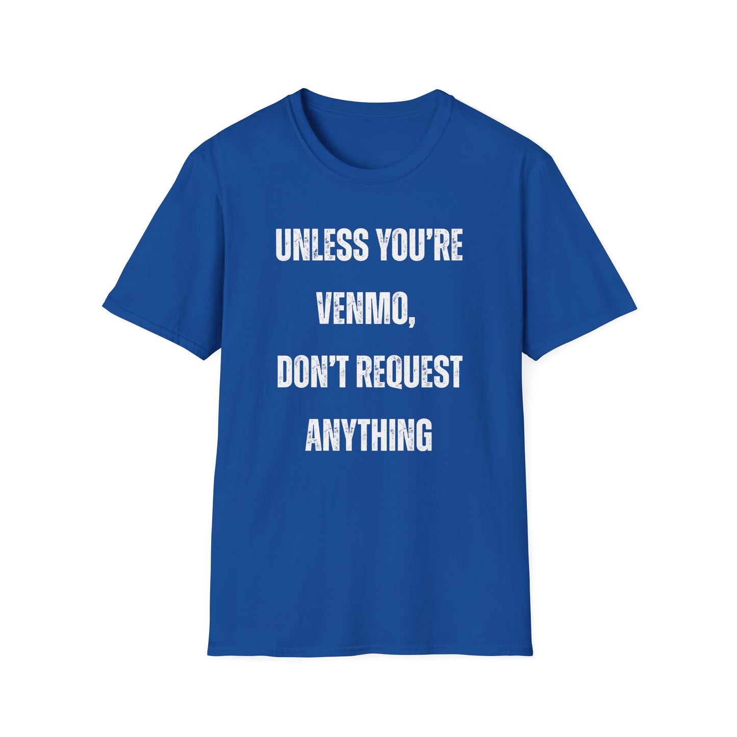 Unless You're Venmo, Don't Request Anything T-shirt