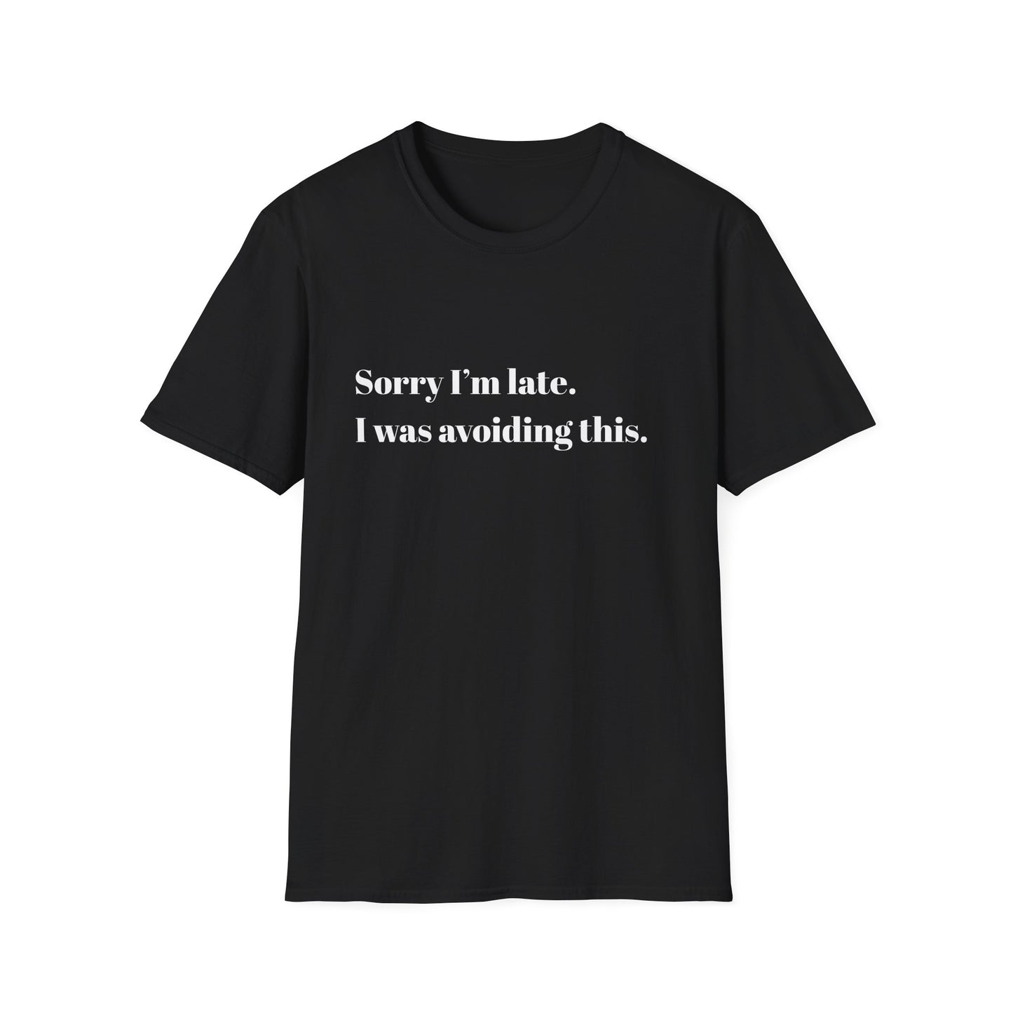 Sorry I'm Late. I Was Avoiding This T-Shirt