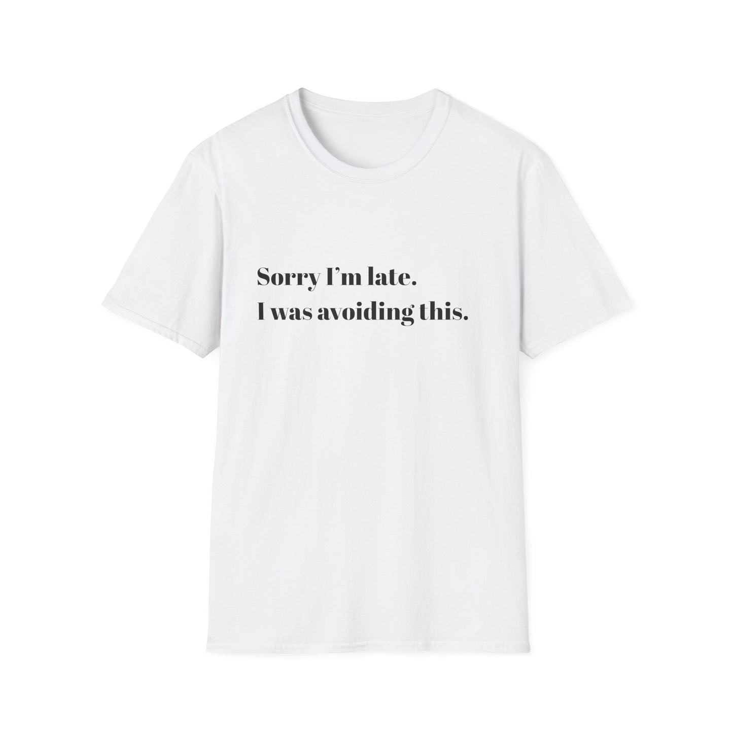 Sorry I'm Late. I Was Avoiding This T-Shirt