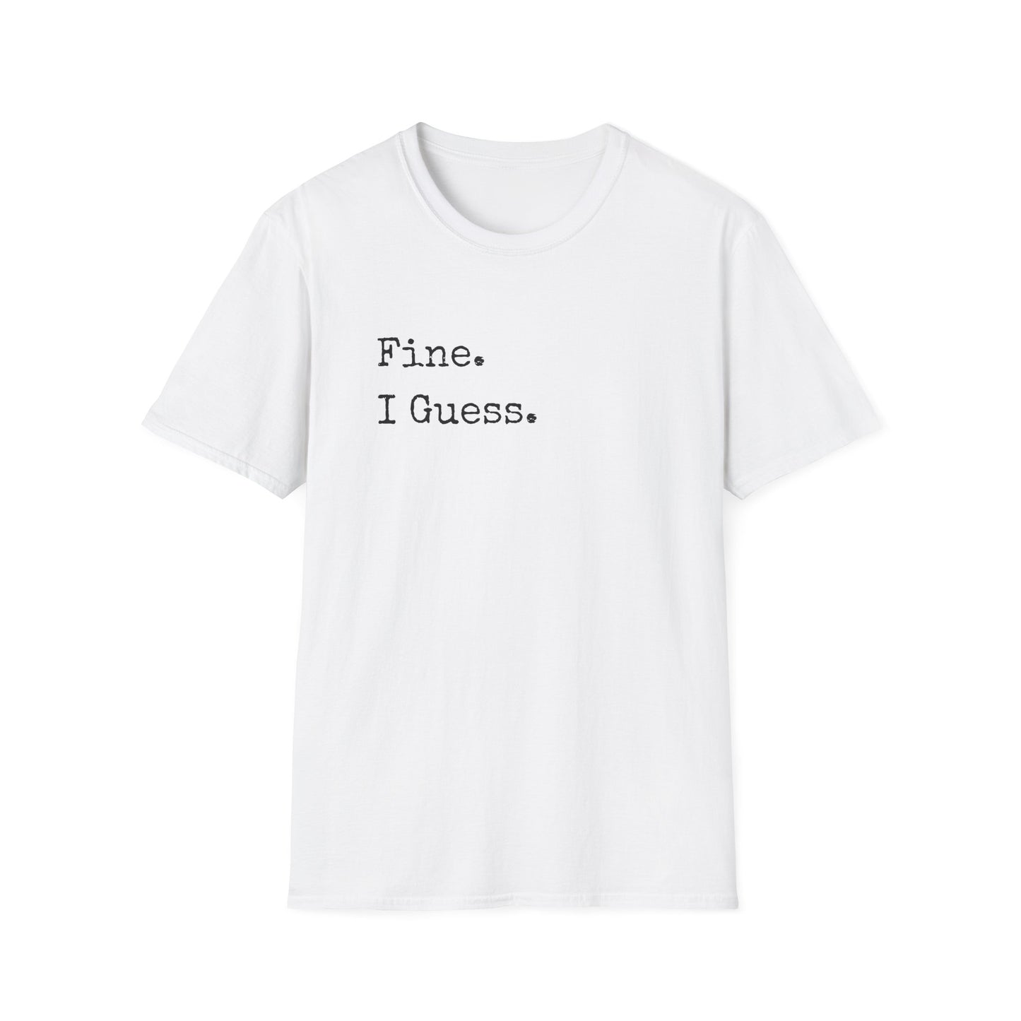 Fine. I Guess. T-Shirt