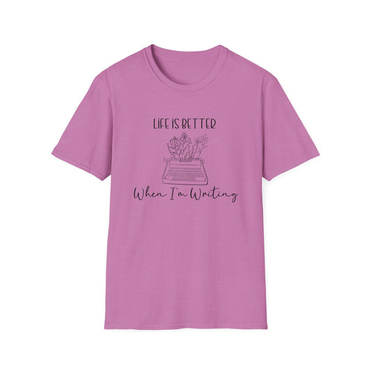 Life is Better When I'm Writing T-Shirt