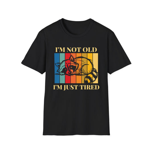 I'm Not Old, I'm Just Tired T-Shirt
