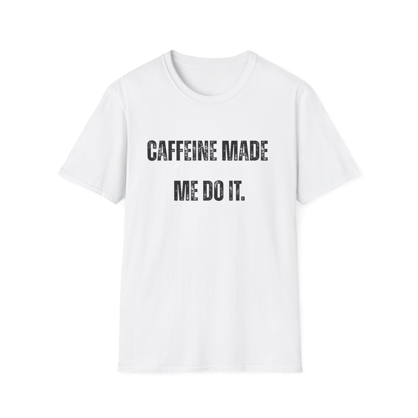 Caffeine Made me Do It T-Shirt