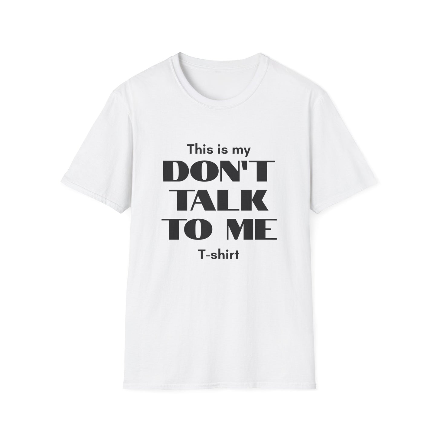 This is my Don't Talk to me T-Shirt
