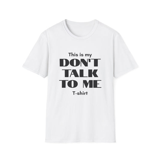 This is my Don't Talk to me T-Shirt