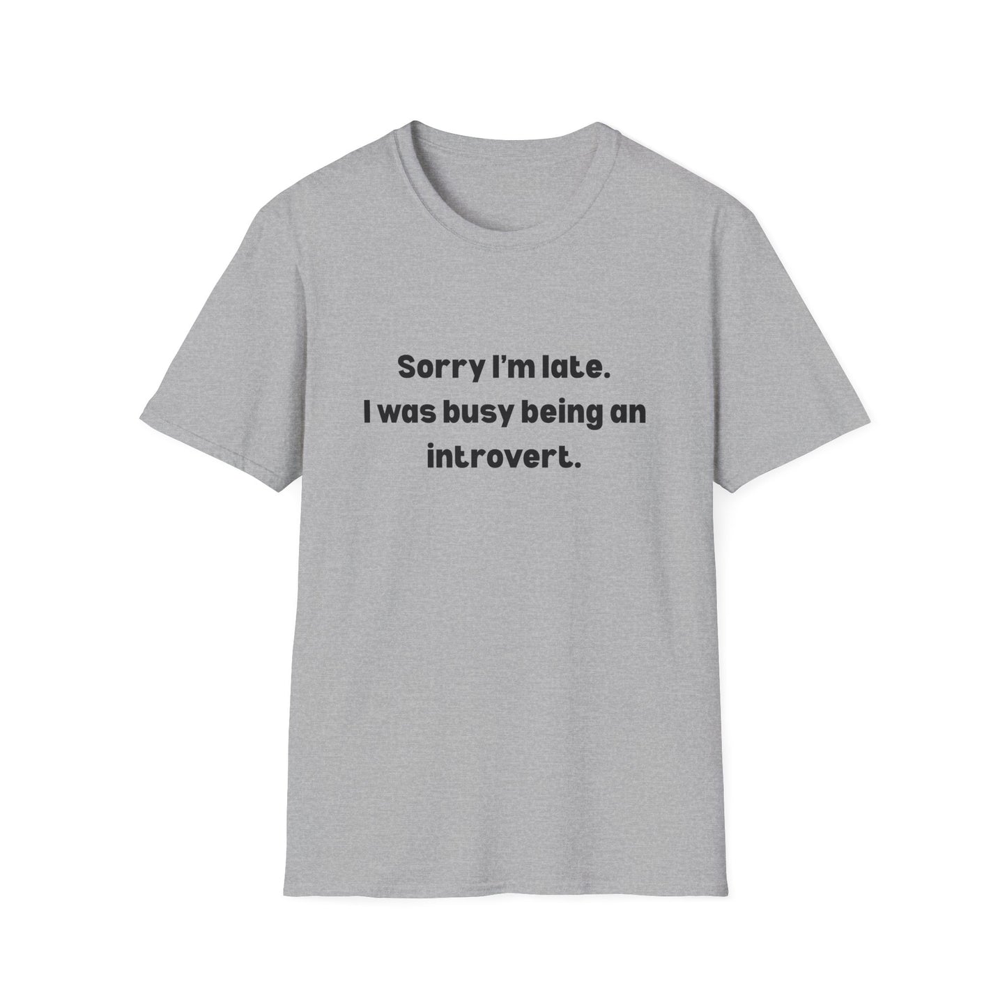Sorry I'm Late, I Was Busy Being an Introvert T-Shirt