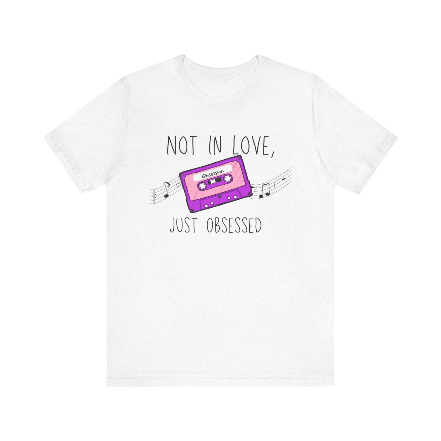 Not in Love, Just Obsessed T-Shirt