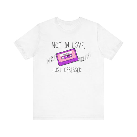 Not in Love, Just Obsessed T-Shirt