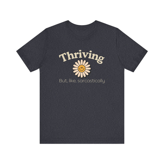 Thriving but, like, Sarcastically T-shirt