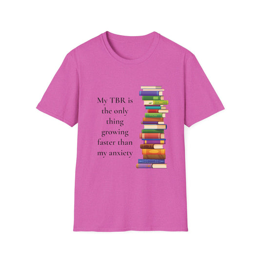 My TBR (to be read) is the Only Thing Growing Faster than my Anxiety T-Shirt
