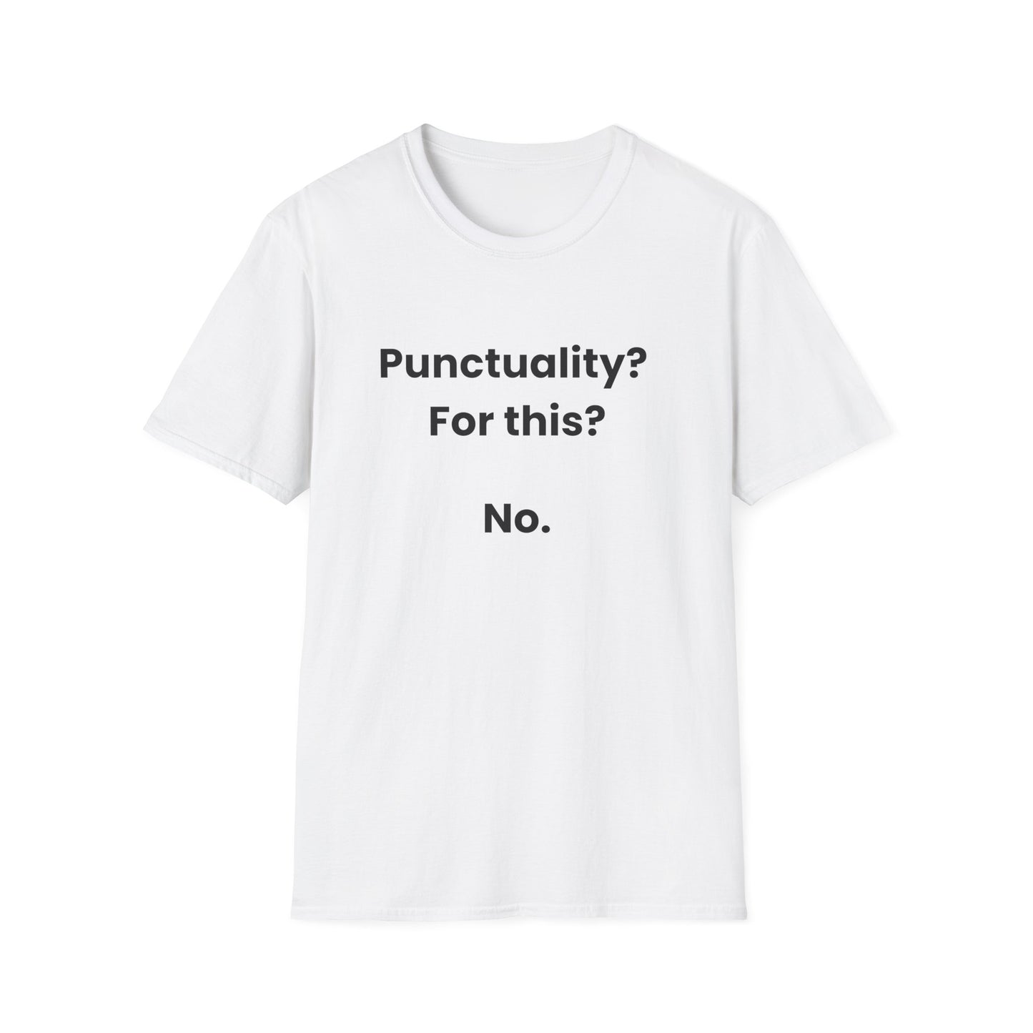 Punctuality? For This? No. T-Shirt