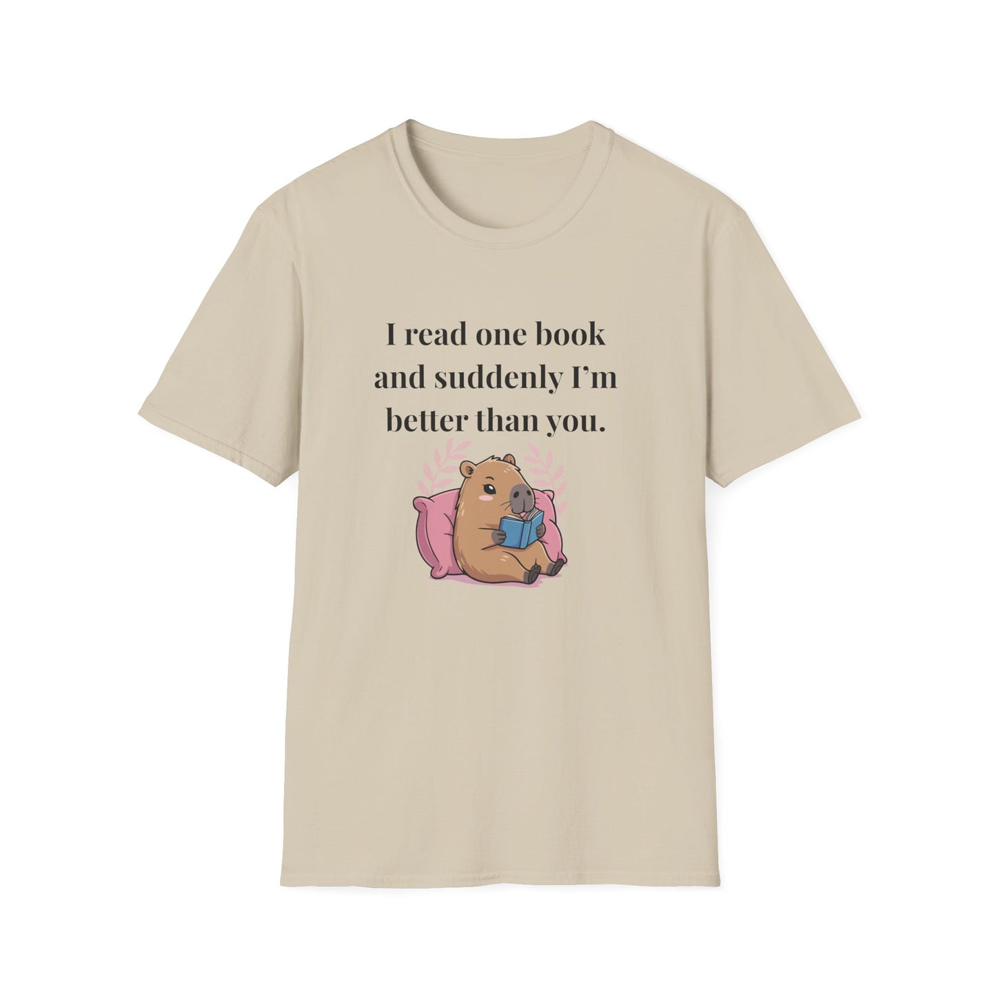 I Read One Book and Suddenly I'm Better Than You T-Shirt