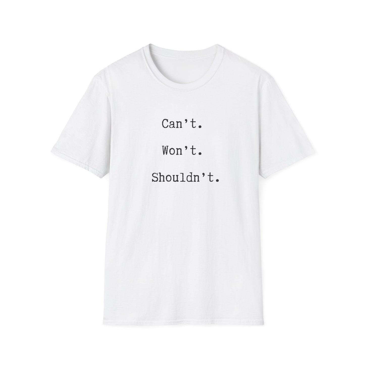 Can't. Won't. Shouldn't. Tee