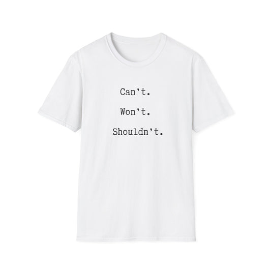 Can't. Won't. Shouldn't. Tee